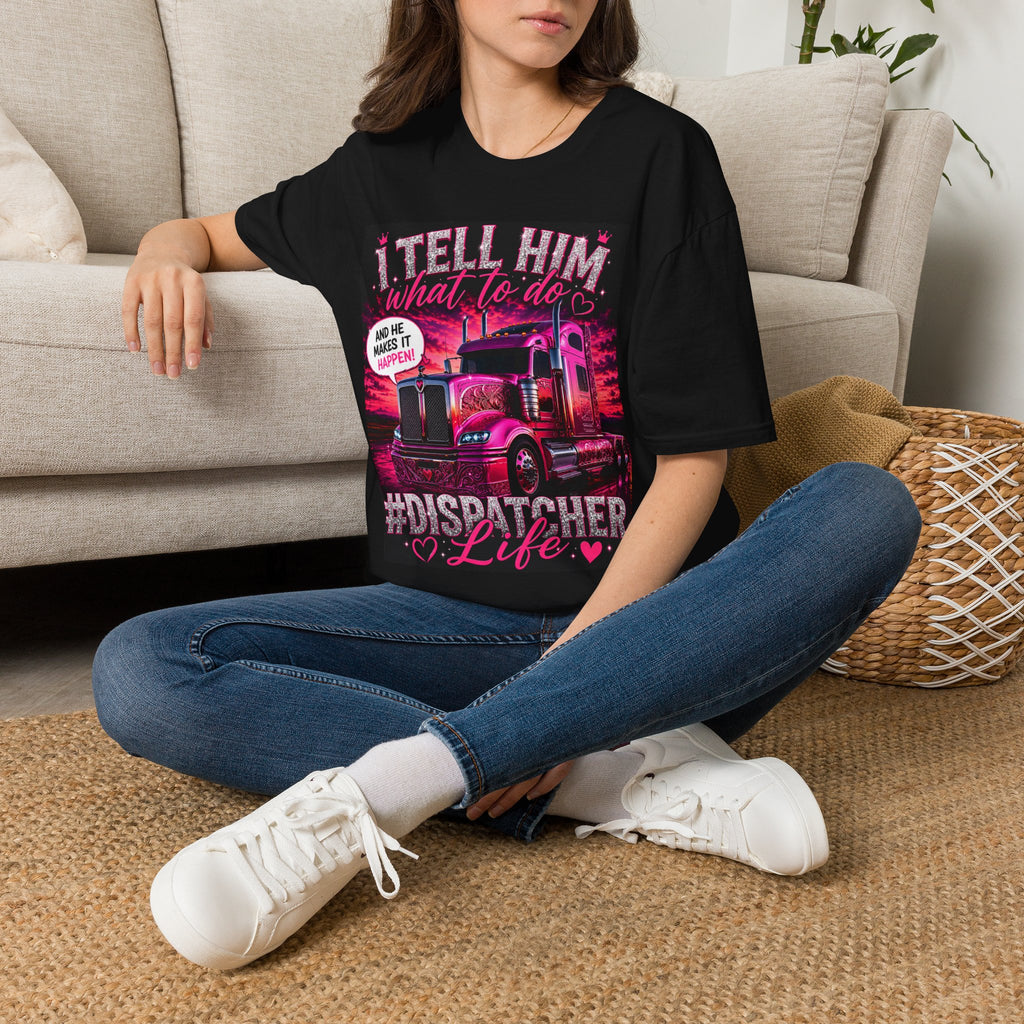 Dispatcher Life Unisex Graphic T-Shirt – "I Tell Him What To Do"
